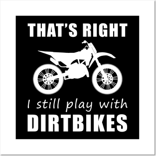 Rev Up the Fun: That's Right, I Still Play with Dirtbikes Tee! Fuel Your Adventure! Posters and Art